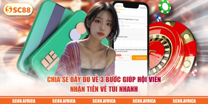 Chia sẻ đầy đủ về 3 bước giúp hội viên nhận tiền về túi nhanh