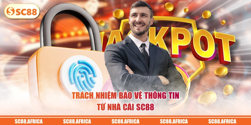 Trách nhiệm bảo vệ thông tin từ nhà cái SC88